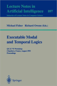 Title: Executable Modal and Temporal Logics: IJCAI '93 Workshop, Chambery, France, August 28, 1993. Proceedings / Edition 1, Author: Michael Fisher