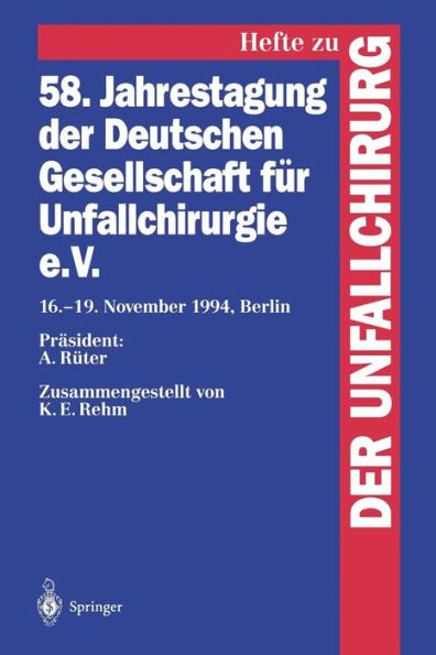 58. Jahrestagung der Deutschen Gesellschaft fï¿½r Unfallchirurgie e.V.: 16.-19. November 1994, Berlin