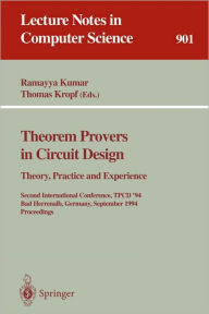 Title: Theorem Provers in Circuit Design: Theory, Practice and Experience: Second International Conference, TPCD '94, Bad Herrenalb, Germany, September 26-28, 1994. Proceedings / Edition 1, Author: Ramayya Kumar