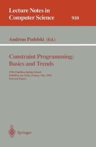 Title: Constraint Programming: Basics and Trends: 1994 Chatillon Spring School, Chatillon-sur-Seine, France, May 16 - 20, 1994. Selected Papers / Edition 1, Author: Andreas Podelski