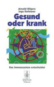 Title: Gesund oder krank: Das Immunsystem entscheidet, Author: Arnold Hilgers