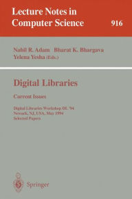 Title: Digital Libraries: Current Issues: Digital Libraries Workshop, DL '94, Newark, NJ, USA, May 19- 20, 1994. Selected Papers / Edition 1, Author: Nabil R. Adam