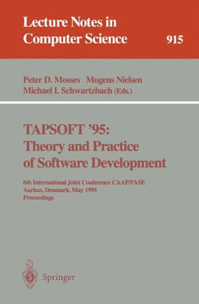 TAPSOFT '95: Theory and Practice of Software Development: 6th International Joint Conference CAAP/FASE, Aarhus, Denmark, May 22 - 26, 1995. Proceedings / Edition 1