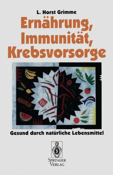 Ernährung, Immunität, Krebsvorsorge: Gesund durch natürliche Lebensmittel