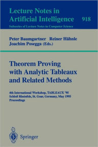 Title: Theorem Proving with Analytic Tableaux and Related Methods: 4th International Workshop, TABLEAUX-95, Schloß Rheinfels, St. Goar, Germany, May 7 - 10, 1995. Proceedings / Edition 1, Author: Peter Baumgartner