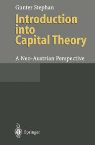 Title: Introduction into Capital Theory: A Neo-Austrian Perspective / Edition 1, Author: Gunter Stephan