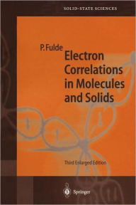 Title: Electron Correlations in Molecules and Solids / Edition 3, Author: Peter Fulde