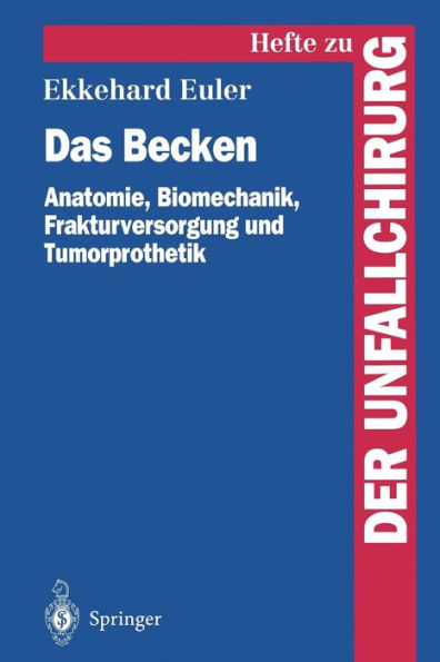 Das Becken: Anatomie, Biomechanik, Frakturversorgung und Tumorprothetik