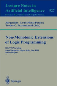 Title: Non-Monotonic Extensions of Logic Programming: ICLP '94 Workshop, Santa Margherita Ligure, Italy, June 17, 1994. Selected Papers / Edition 1, Author: Louis M. Pereira