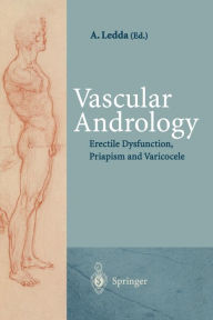Title: Vascular Andrology: Erectile Dysfunction, Priapism and Varicocele / Edition 1, Author: Andrea Ledda