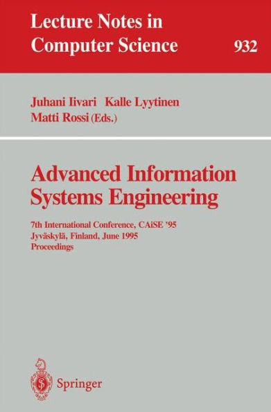 Advanced Information Systems Engineering: 7th International Conference, CAiSE '95, Jyväskylä, Finland, June 12 - 16, 1995. Proceedings / Edition 1