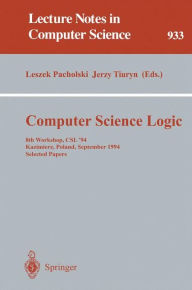 Title: Computer Science Logic: 8th Workshop, CSL '94, Kazimierz, Poland, September 25 - 30, 1994. Selected Papers / Edition 1, Author: Leszek Pacholski