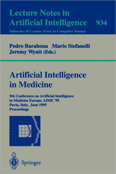 Artificial Intelligence in Medicine: 5th Conference on Artificial Intelligence in Medicine Europe, AIME '95, Pavia, Italy, June 25 - 28, 1995. Proceedings / Edition 1