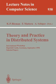 Title: Theory and Practice in Distributed Systems: International Workshop, Dagstuhl Castle, Germany, September 5 - 9, 1994. Selected Papers / Edition 1, Author: Kenneth P. Birman