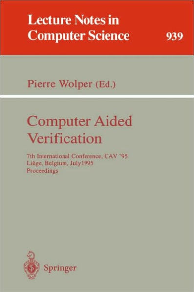 Computer Aided Verification: 7th International Conference, CAV '95, Liege, Belgium, July 3 - 5, 1995. Proceedings