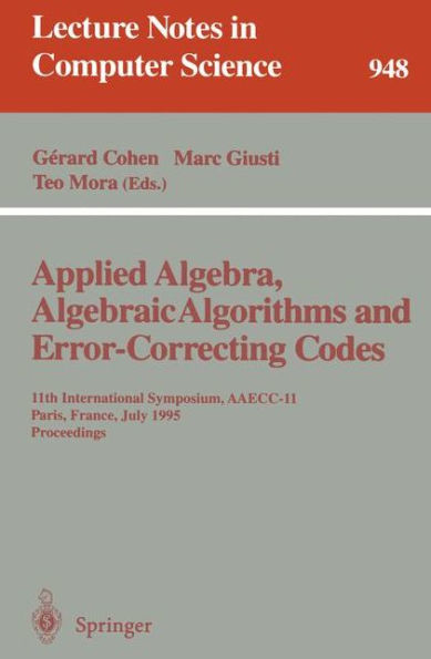 Applied Algebra, Algebraic Algorithms and Error-Correcting Codes: 11th International Symposium, AAECC-11, Paris, France, July 17-22, 1995. Proceedings / Edition 1