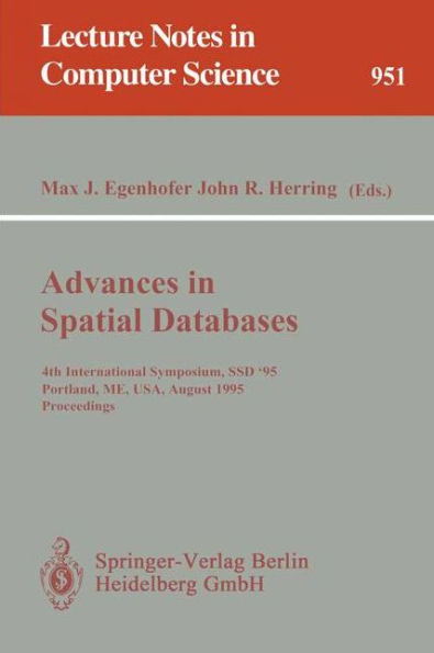 Advances in Spatial Databases: 4th International Symposium SSD '95, Portland, ME, USA, August 6 - 9, 1995. Proceedings