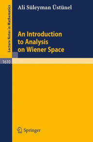 Title: An Introduction to Analysis on Wiener Space / Edition 1, Author: Ali S. ïstïnel