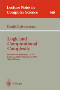 Title: Logic and Computational Complexity: International Workshop, LCC '94, Indianapolis, IN, USA, October 13-16, 1994. Selected Papers / Edition 1, Author: Daniel Leivant