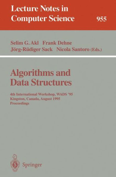 Algorithms and Data Structures: 4th International Workshop, WADS '95, Kingston, Canada, August 16 - 18, 1995. Proceedings / Edition 1