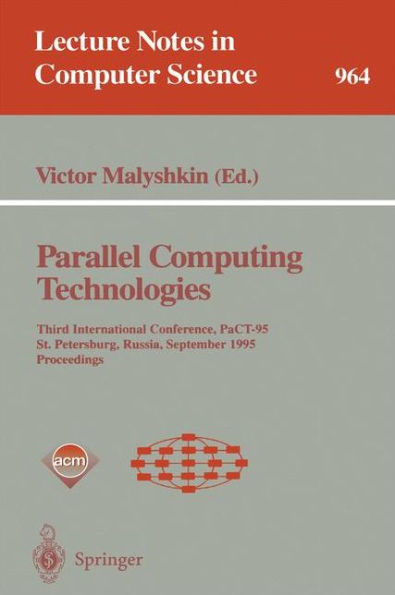 Parallel Computing Technologies: Third International Conference, PaCT-95, St. Petersburg, Russia, September 12-15, 1995. Proceedings / Edition 1