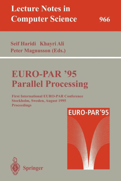 EURO-PAR '95: Parallel Processing: First International EURO-PAR Conference, Stockholm, Sweden, August 29 - 31, 1995. Proceedings / Edition 1