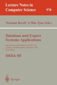 Title: Database and Expert Systems Applications: 6th International Conference, DEXA'95, London, United Kingdom, September 4 - 8, 1995, Proceedings / Edition 1, Author: Norman Revell