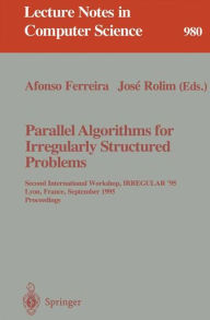 Title: Parallel Algorithms for Irregularly Structured Problems: Second International Workshop, IRREGULAR '95, Lyon, France, September 4 - 6, 1995. Proceedings / Edition 1, Author: Afonso Ferreira