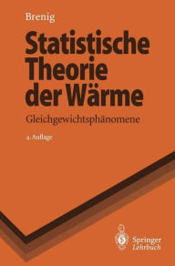 Title: Statistische Theorie der Wärme: Gleichgewichtsphänomene, Author: Wilhelm Brenig
