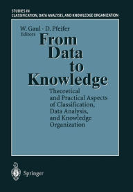Title: From Data to Knowledge: Theoretical and Practical Aspects of Classification, Data Analysis, and Knowledge Organization, Author: Wolfgang A. Gaul