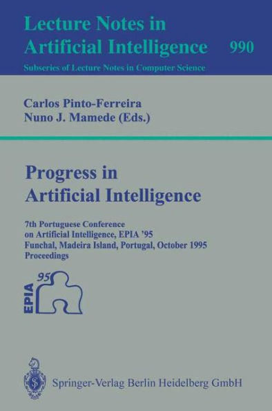 Progress in Artificial Intelligence: 7th Portuguese Conference on Artificial Intelligence, EPIA '95, Funchal, Madeira Island, Portugal, October 3 - 6, 1995. Proceedings / Edition 1