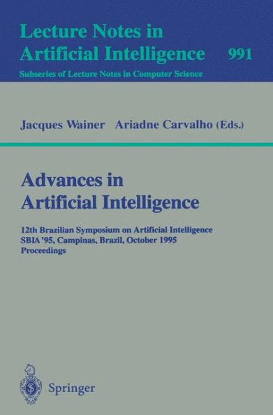 Advances in Artificial Intelligence: 12th Brazilian Symposium on Artificial Intelligence, SBIA '95, Campinas, Brazil, October 11 - 13, 1995. Proceedings / Edition 1