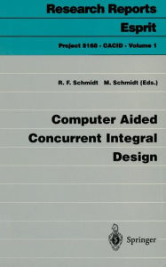 Title: Computer Aided Concurrent Integral Design, Author: Rolf F. Schmidt