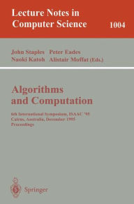 Title: Algorithms and Computations: 6th International Symposium, ISAAC '95 Cairns, Australia, December 4 - 6, 1995. Proceedings Proceedings. / Edition 1, Author: John Staples