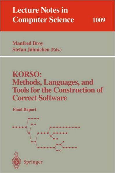 KORSO: Methods, Languages, and Tools for the Construction of Correct Software: Final Report