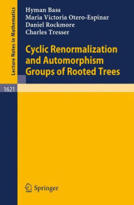 Title: Cyclic Renormalization and Automorphism Groups of Rooted Trees / Edition 1, Author: Hyman Bass