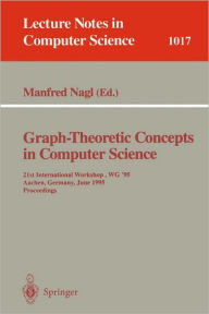 Title: Graph-Theoretic Concepts in Computer Science: 21st International Workshop, WG '95, Aachen, Germany, June 20 - 22, 1995. Proceedings / Edition 1, Author: Manfred Nagl