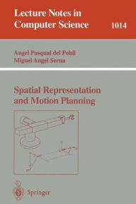 Title: Spatial Representation and Motion Planning / Edition 1, Author: Angel P. del Pobil
