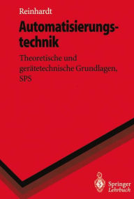 Title: Automatisierungstechnik: Theoretische und gerï¿½tetechnische Grundlagen, SPS, Author: Helmut Reinhardt