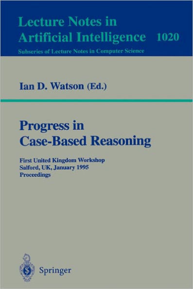 Progress in Case-Based Reasoning: First United Kingdom Workshop, Salford, UK, January 12, 1995. Proceedings / Edition 1