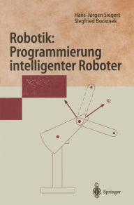 Title: Robotik: Programmierung intelligenter Roboter: Programmierung intelligenter Roboter, Author: Hans-Jürgen Siegert
