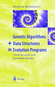 Title: Genetic Algorithms + Data Structures = Evolution Programs / Edition 3, Author: Zbigniew Michalewicz