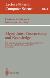 Title: Algorithms, Concurrency and Knowledge: 1995 Asian Computing Science Conference, ACSC '95 Pathumthani, Thailand, December 11 - 13, 1995. Proceedings / Edition 1, Author: Kanchana Kanchanasut