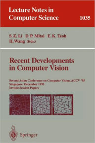 Title: Recent Developments in Computer Vision: Second Asian Conference on Computer Vision, ACCV `95, Singapore, December 5-8, 1995. Invited Session Papers / Edition 1, Author: Stan Li