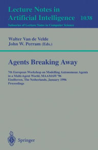 Title: Agents Breaking Away: 7th European Workshop on Modelling Autonomous Agents in a Multi-Agent World, MAAMAW '96, Eindhoven, The Netherlands, January 22 - 25, 1996. Proceedings / Edition 1, Author: Walter van de Velde