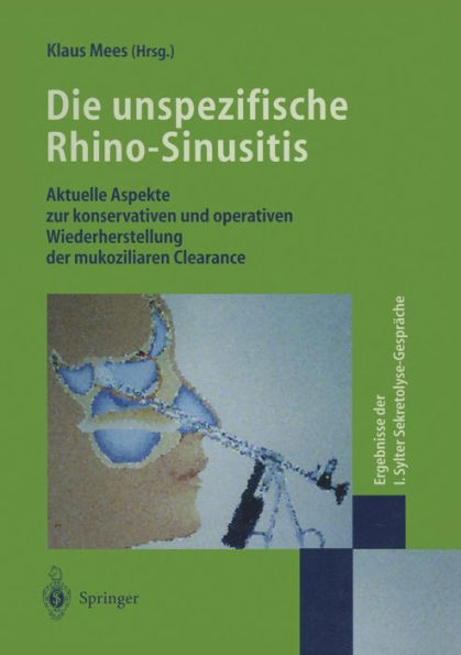 Die unspezifische Rhino-Sinusitis: Aktuelle Aspekte zur konservativen und operativen Wiederherstellung der mukoziliaren Clearance Ergebnisse der I. Sylter Sekretolyse-Gesprï¿½che