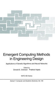 Title: Emergent Computing Methods in Engineering Design: Applications of Genetic Algorithms and Neural Networks / Edition 1, Author: D.E. Grierson