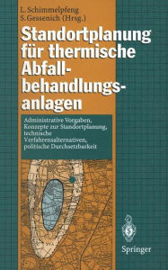 Title: Standortplanung fï¿½r thermische Abfallbehandlungsanlagen: Administrative Vorgaben, Konzepte zur Standortplanung, technische Verfahrensalternativen, politische Durchsetzbarkeit, Author: Lutz Schimmelpfeng