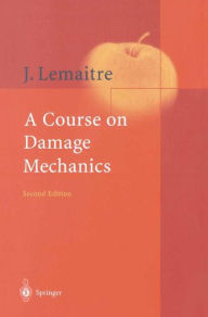 Title: A Course on Damage Mechanics / Edition 2, Author: Jean Lemaitre