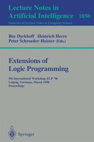 Title: Extensions of Logic Programming: 5th International Workshop, ELP '96, Leipzig, Germany, March 28 - 30, 1996. Proceedings. / Edition 1, Author: Roy Dyckhoff